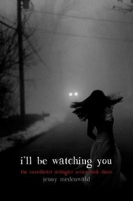 I'll Be Watching You: (The Sweetheart Strangler Series Book 3)