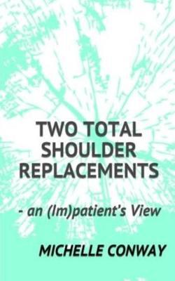 Two Total Shoulder Replacements: - an (Im)patient's View
