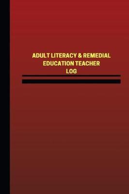 Adult Literacy & Remedial Education Teacher Log (Logbook, Journal - 124 pages, 6: Adult Literacy & Remedial Education Teacher Logbook (Red Cover, Medium)