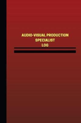Audio-Visual Production Specialist Log (Logbook, Journal - 124 pages, 6 x 9 inch: Audio-Visual Production Specialist Logbook (Red Cover, Medium)