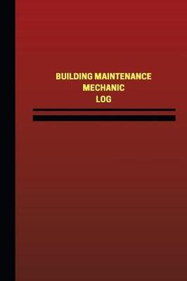 Building Maintenance Mechanic Log (Logbook, Journal - 124 pages, 6 x 9 inches): Building Maintenance Mechanic Logbook (Red Cover, Medium)