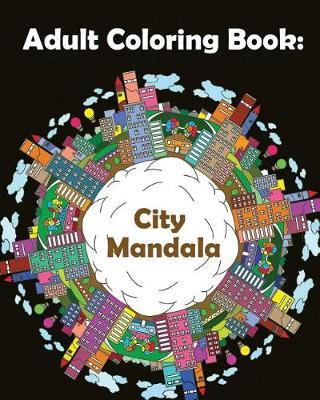 Adult Coloring Book: Mandalas City: Mandala Coloring Book for Adults