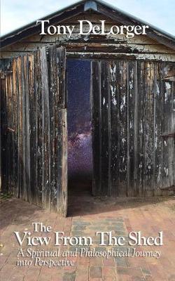 The View from the Shed: A Spiritual and Philosophical Journey Into Perspective