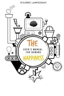 The Happiness. User's manual for humans.: An awesome book about the best product you can acquire: human being.