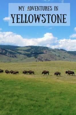 My Adventures in Yellowstone: Travel Journal for Kids