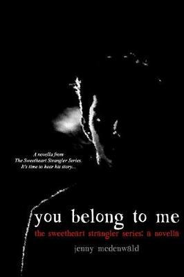 You Belong To Me: The Sweetheart Strangler Series: A Novella