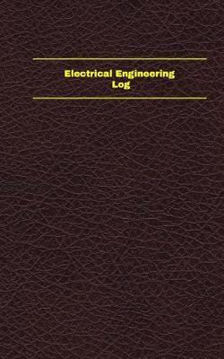 Electrical Engineering Log (Logbook, Journal - 96 Pages, 5 X 8 Inches): Electrical Engineering Logbook (Deep Wine Cover, Small)