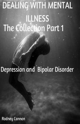 Dealing With Mental Illness The Collection Part 1: Bipolar Disoorder and Depression