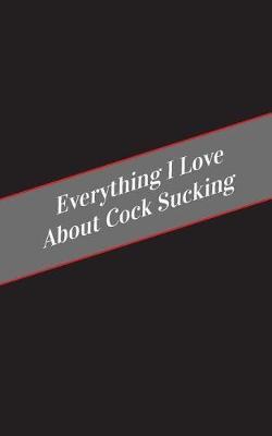Everything I Love About Cock Sucking: A Safe Place For Your Kinky Thoughts