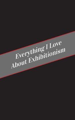 Everything I Love About Exhibitionism: A Safe Place For Your Kinky Thoughts