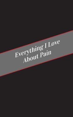 Everything I Love About Pain: A Safe Place For Your Kinky Thoughts