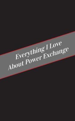 Everything I Love About Power Exchange: A Safe Place For Your Kinky Thoughts
