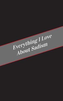 Everything I Love About Sadism: A Safe Place For Your Kinky Thoughts