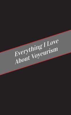 Everything I Love About Voyeurism: A Safe Place For Your Kinky Thoughts