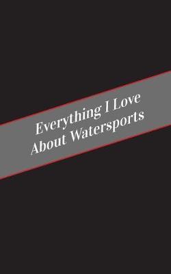 Everything I Love About Watersports: A Safe Place For Your Kinky Thoughts