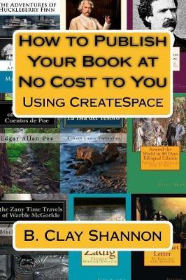 How to Publish Your Book at No Cost to You: Using CreateSpace