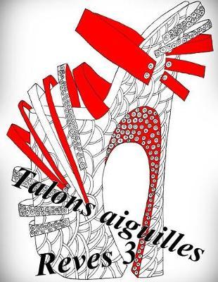 Talons Aiguilles Reves 3 - Coloriages Pour Adultes: Coloriage Anti-Stress