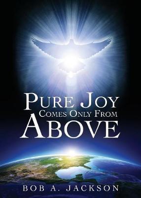 Pure Joy Comes Only From Above