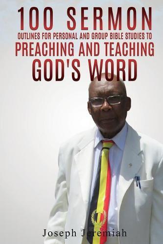 100 Sermon Outlines for Personal and Group Bible Studies to Preaching and Teaching God's word.