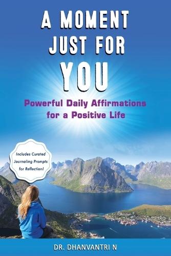 A Moment Just for You: Powerful Daily Affirmations for a Positive Life