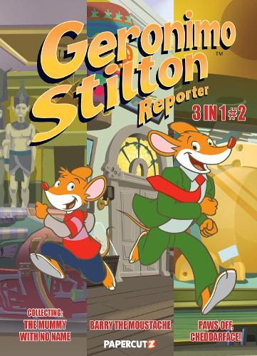Geronimo Stilton Reporter 3-in-1 Vol. 2: Collecting 'Stop Acting Around,' 'The Mummy with No Name,' and 'Barry the Moustache'