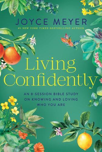 Living Confidently: An 8-Session Bible Study on Knowing and Loving Who You Are
