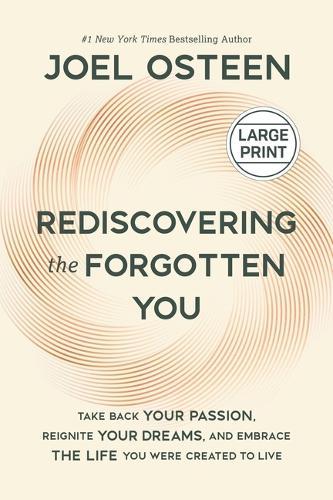 Rediscovering the Forgotten You: Take Back Your Passion, Reignite Your Dreams, and Embrace the Life You Were Created to Live
