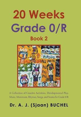 20 Weeks Grade 0/R: A Collection of Creative Activities, Developmental Play, Music, Movement, Rhymes, Songs, and Stories for Grade 0/R