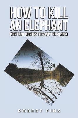 How to Kill an Elephant: Eighteen Months to Save the Planet