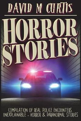Horror Stories: Compilation of Real Police Encounters. Unexplainable - Horror & Paranormal stories