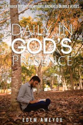 Daily in God's Presence: A Prayer Treasury Devotional Anchored on Bible Verses