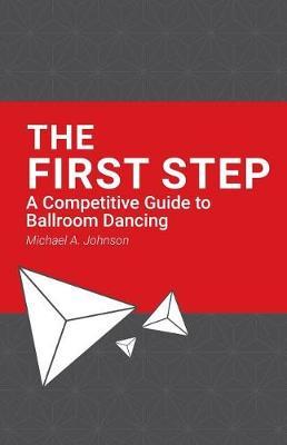 The First Step: A Competitive Guide to Ballroom Dancing
