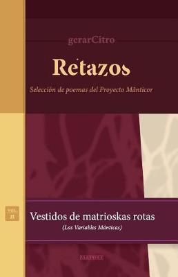 Retazos. Vestidos de matrioskas rotas (Las variables manticas): Seleccion de poemas del Proyecto Manticor