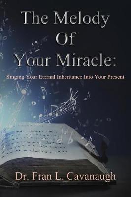 The Melody of Your Miracle: Singing Your Eternal Inheritance Into Your Now