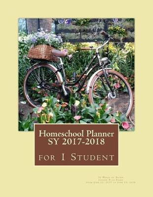 Homeschool Planner Sy 2017-2018 for 1 Student: 52 Weeks of Dated Lesson Plan Pages from June 12, 2017 to June 10, 2018