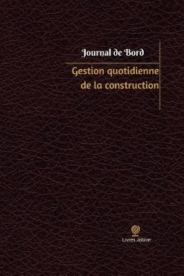 Gestion quotidienne de la construction Journal de bord: Registre, 100 pages, 15,24 x 22,86 cm