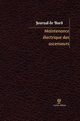 Maintenance electrique des ascenseurs Journal de bord: Registre, 100 pages, 15,24 x 22,86 cm