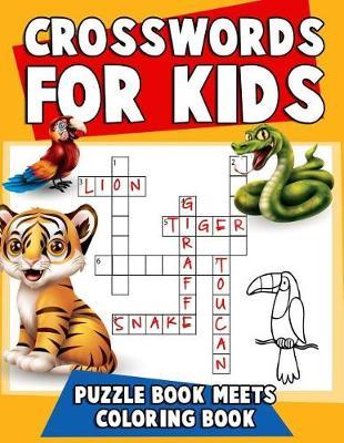 Crosswords for Kids: Puzzle Book Meets Coloring Book: The Ultimate Puzzle Activity Book for Children with Reproducible Worksheets for Classroom and Homeschool Use