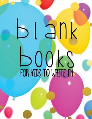 Blank Books For Kids To Write In: Unlined Blank Journal For Doodling Drawing Sketching & Writing