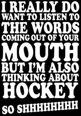 I Really Do Want To Listen To The Words Coming Out Of Your Mouth But I'm Also Thinking About Hockey So SHHHHHHHH: Hockey Journal & Personal Stats Tracker 100 Games