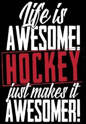 Life Is Awesome Hockey Just Makes It Awesomer!: Hockey Notebook & Personal Stats Tracker 100 Games