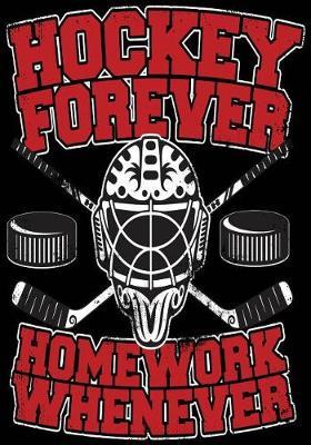 Hockey Forever Homework Whenever: Hockey Notebook & Personal Stats Tracker 100 Games