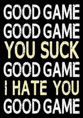 Good Game Good Game You Suck Good Game I Hate You Good Game: Hockey Notebook & Personal Stats Tracker 100 Games