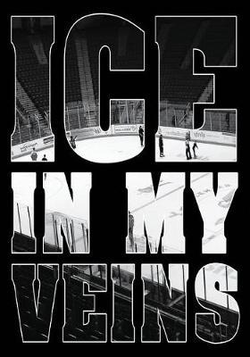 Ice In My Veins: Hockey Notebook & Personal Stats Tracker 100 Games