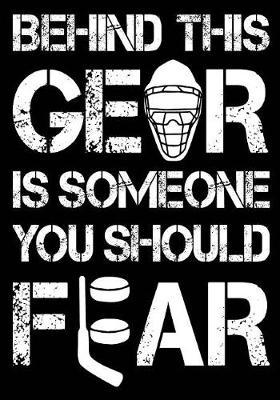 Behind This Gear Is Someone You Should Fear: Hockey Notebook & Personal Stats Tracker 100 Games