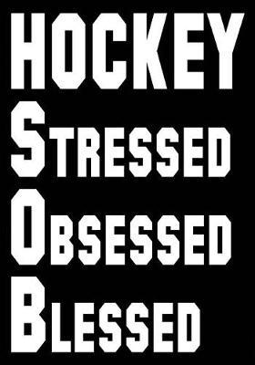 Hockey Stressed Obsessed Blessed: Hockey Journal & Personal Stats Tracker 100 Games