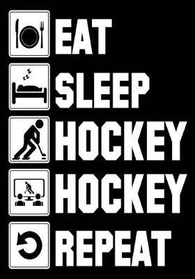 Eat Sleep Hockey Hockey Repeat: Hockey Notebook & Personal Stats Tracker 100 Games