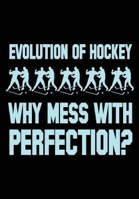 Evolution Of Hockey Why Mess With Protection: Hockey Notebook & Personal Stats Tracker 100 Games
