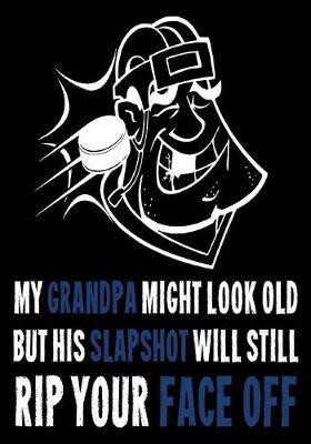 My Grandpa Might Look Old But His Slapshot Will Still Rip Your Face Off: Hockey Journal & Personal Stats Tracker 100 Games