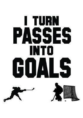 I Turn Passes Into Goals: Hockey Journal & Personal Stats Tracker 100 Games